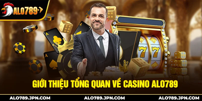 Giới thiệu tổng quan về casino Alo789